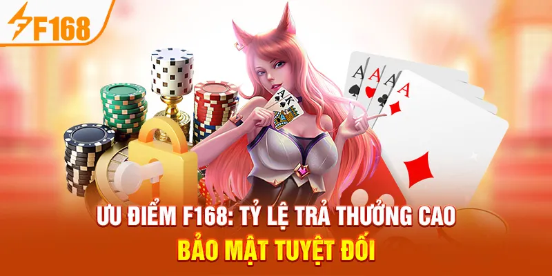 Ưu Điểm F168: Tỷ Lệ Trả Thưởng Cao – Bảo Mật Tuyệt Đối